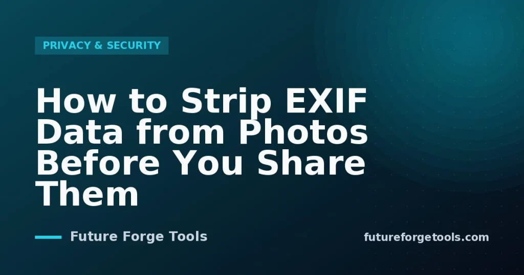 How to Strip EXIF Data from Photos Before You Share Them